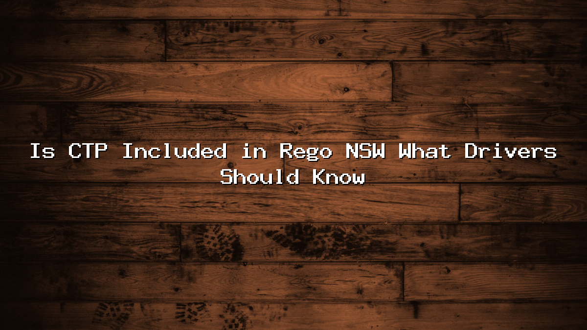 Is CTP Included in Rego NSW What Drivers Should Know
