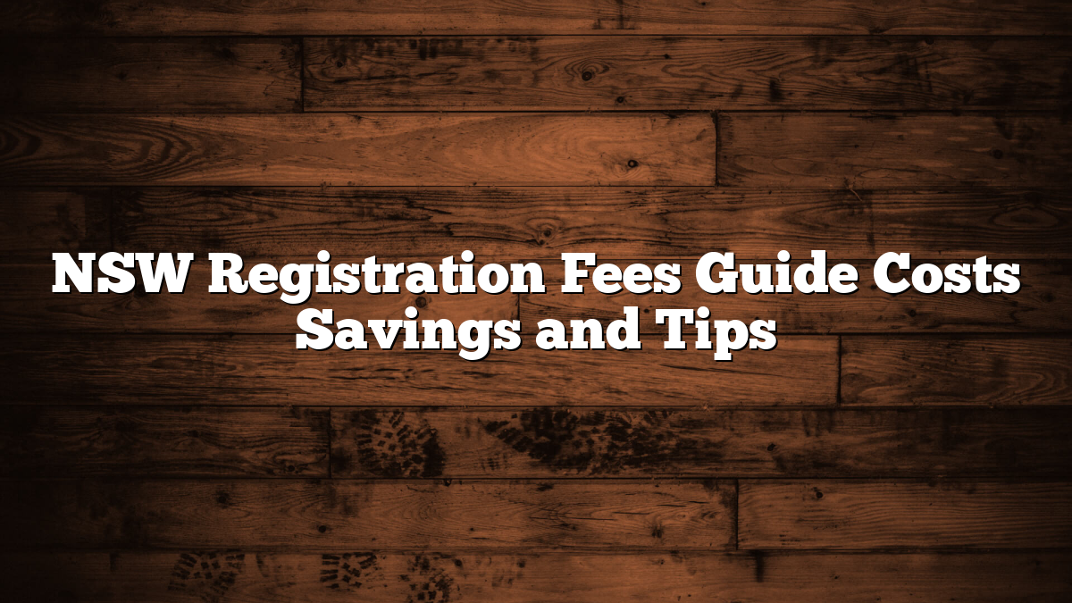 NSW Registration Fees Guide Costs Savings and Tips