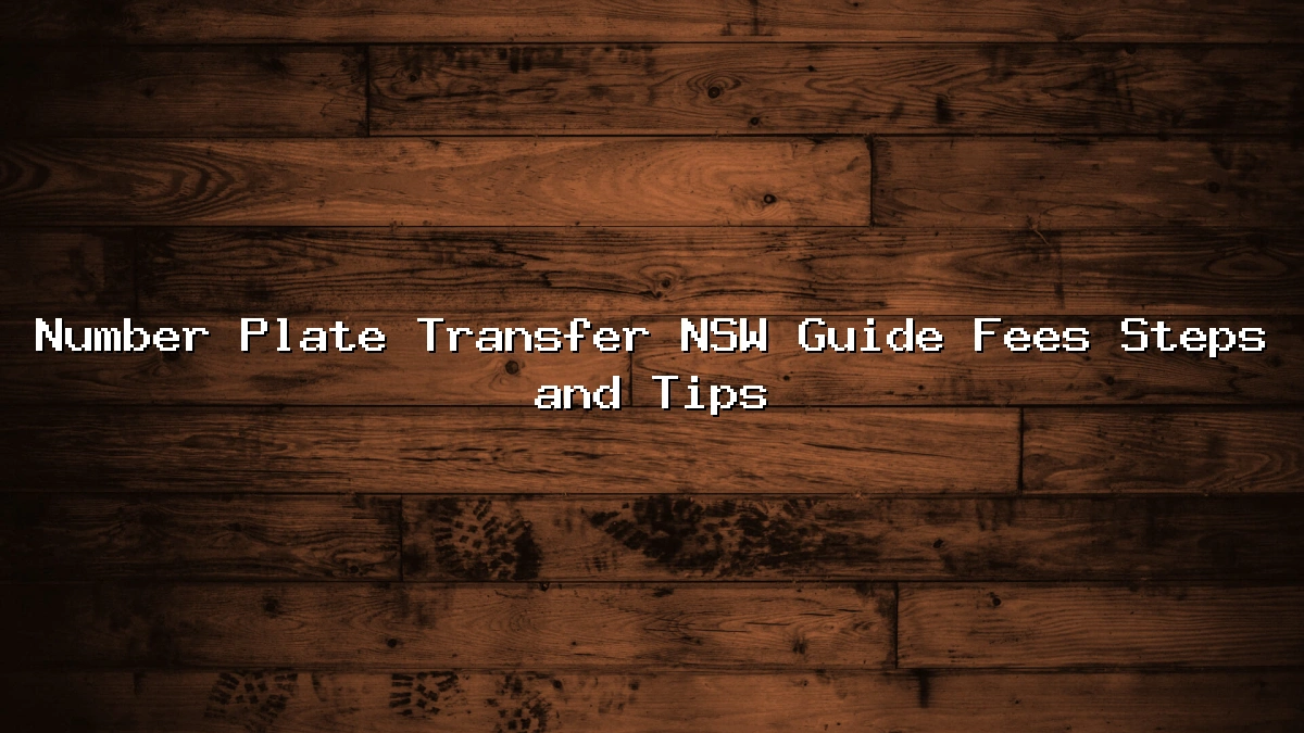 Number Plate Transfer NSW Guide Fees Steps and Tips