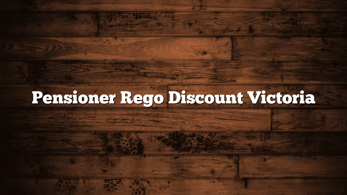 Pensioner Rego Discount Victoria