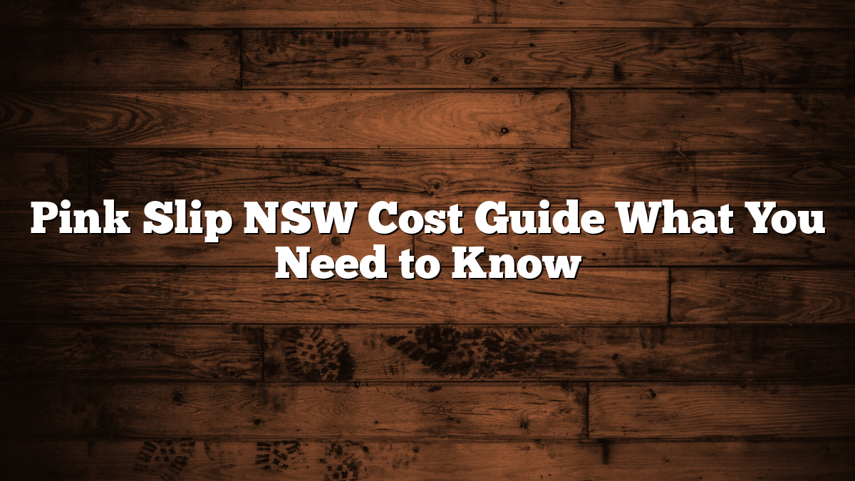Pink Slip NSW Cost Guide What You Need to Know