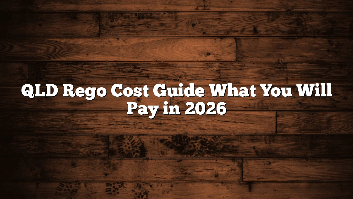 QLD Rego Cost Guide What You Will Pay in 2026
