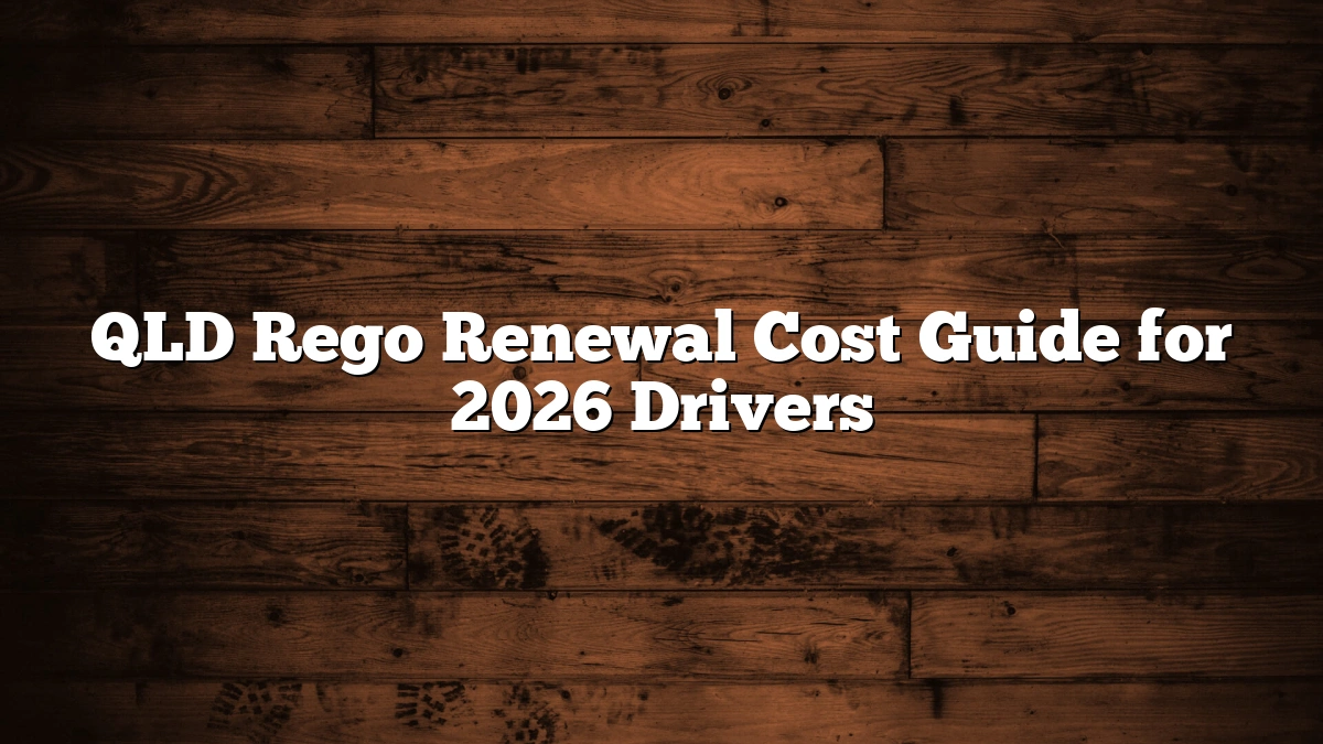 QLD Rego Renewal Cost Guide for 2026 Drivers