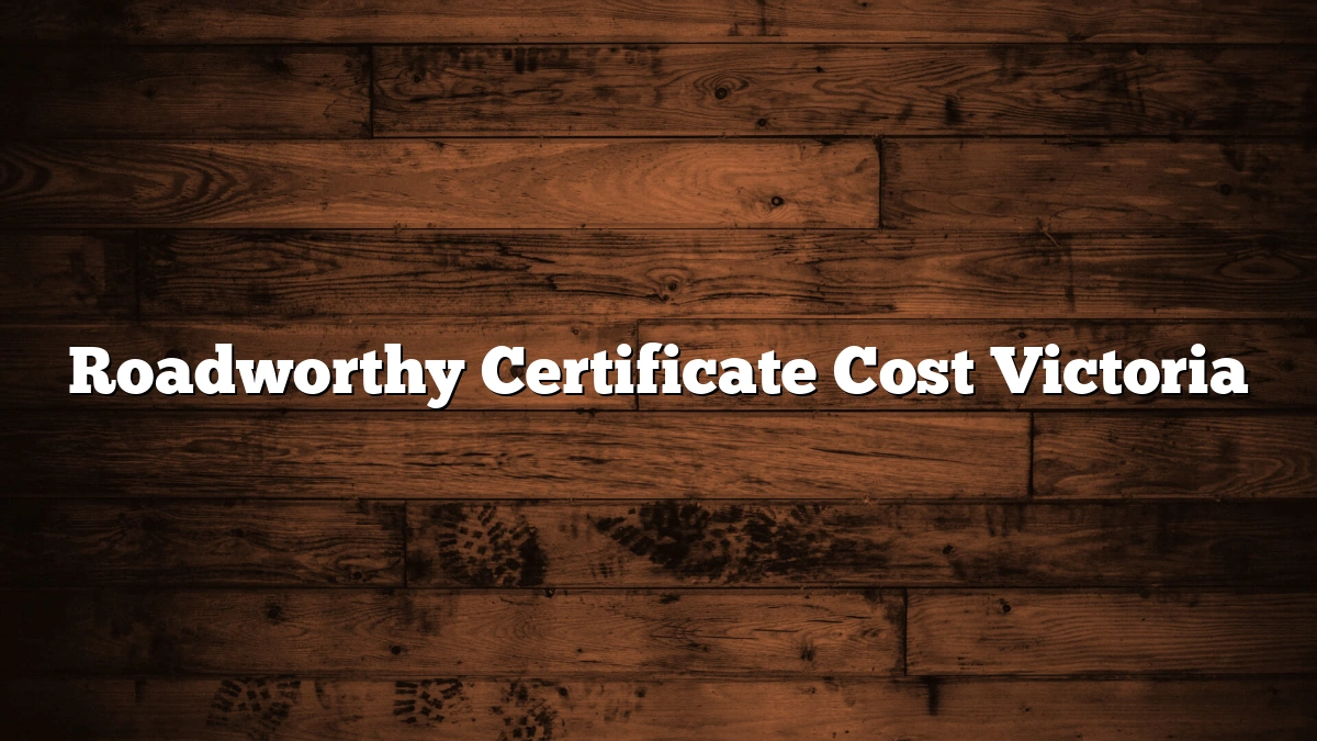 Roadworthy Certificate Cost Victoria