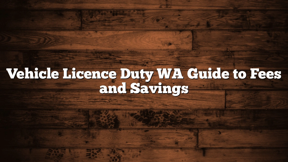 Vehicle Licence Duty WA Guide to Fees and Savings