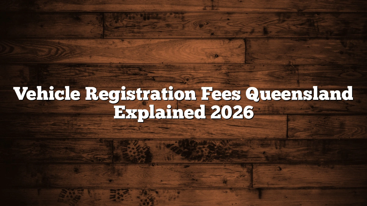 Vehicle Registration Fees Queensland Explained 2026