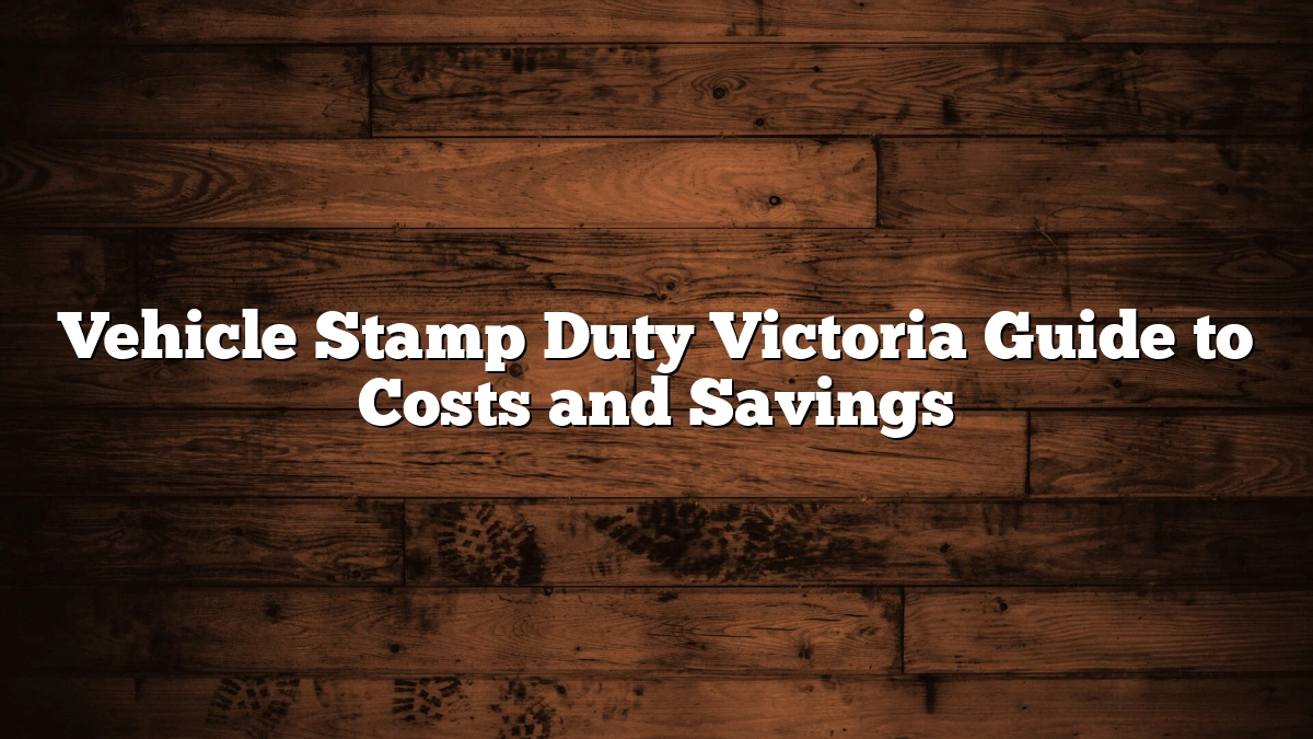 Vehicle Stamp Duty Victoria Guide to Costs and Savings