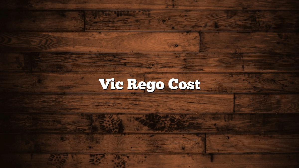 Vic Rego Cost