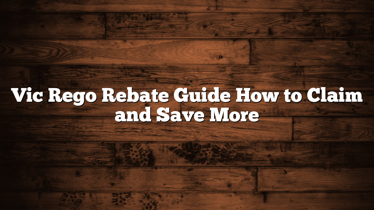 Vic Rego Rebate Guide How to Claim and Save More