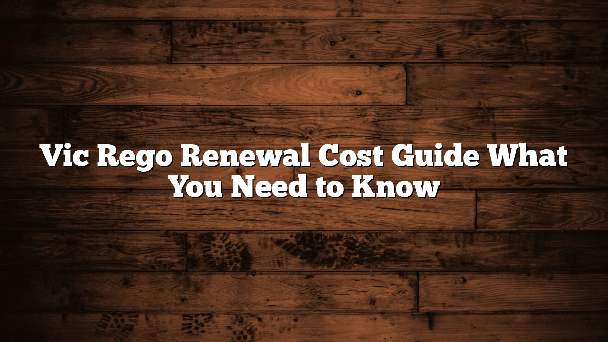 Vic Rego Renewal Cost Guide What You Need to Know