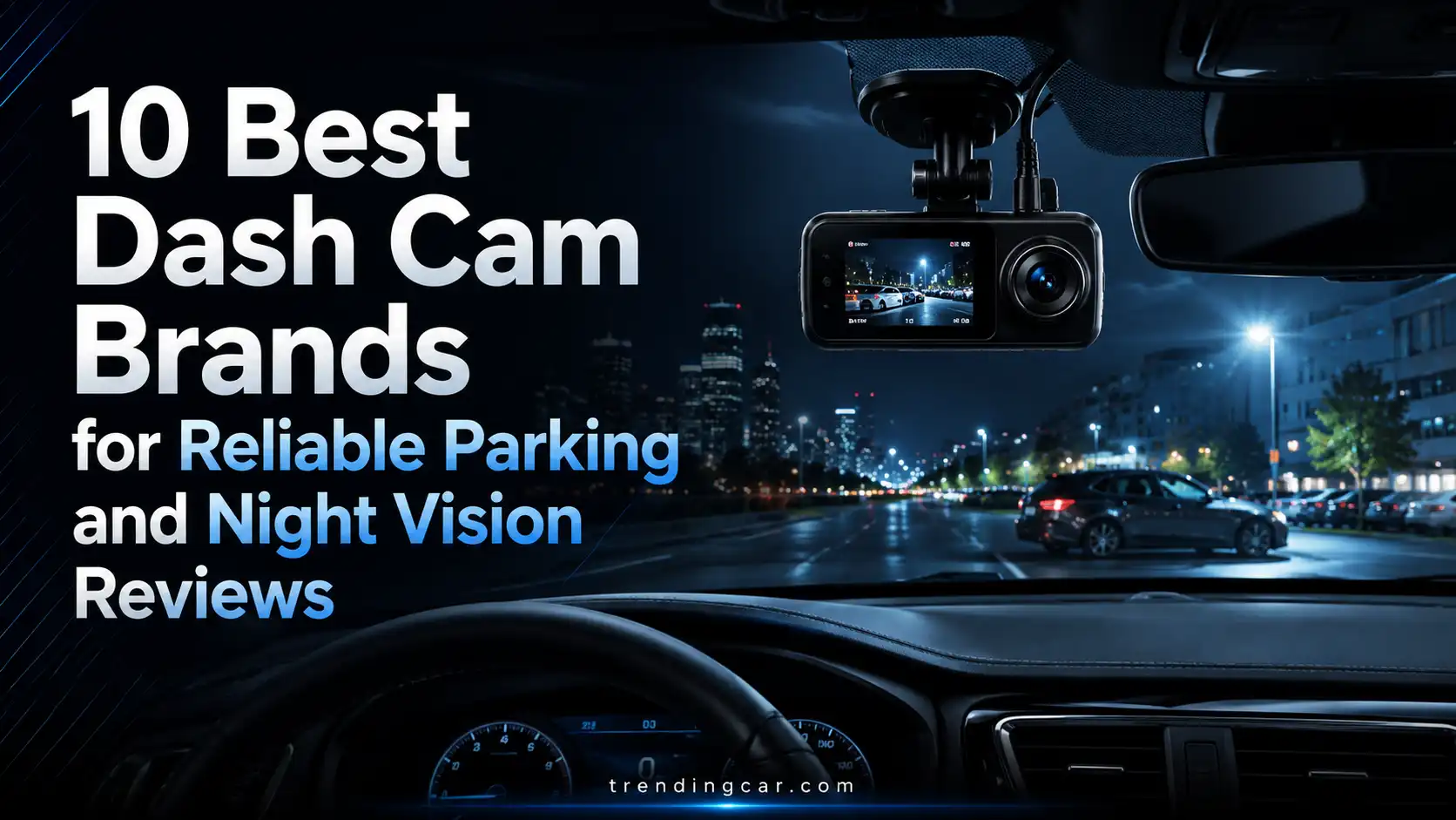 10 Best Dash Cam Brands for Reliable Parking and Night Vision Reviews